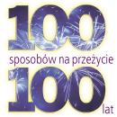 100 sposobów na przeżycie 100 lat