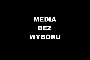 Media bez wyboru! List otwarty do władz Rzeczypospolitej Polskiej i liderów ugrupowań politycznych. 