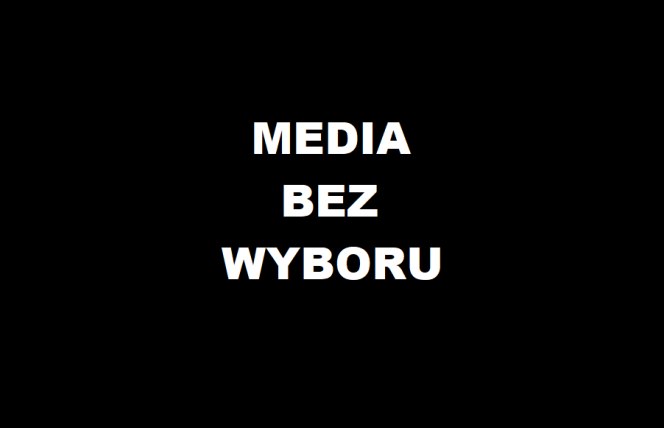 Media bez wyboru! List otwarty do władz Rzeczypospolitej Polskiej i liderów ugrupowań politycznych. 